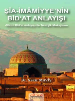 cover image of ŞİA-İMAMİYYE'NİN BiD'AT ANLAYIŞI -Sünni Bid'at Anlayışı ile Teolojik Mukayese-